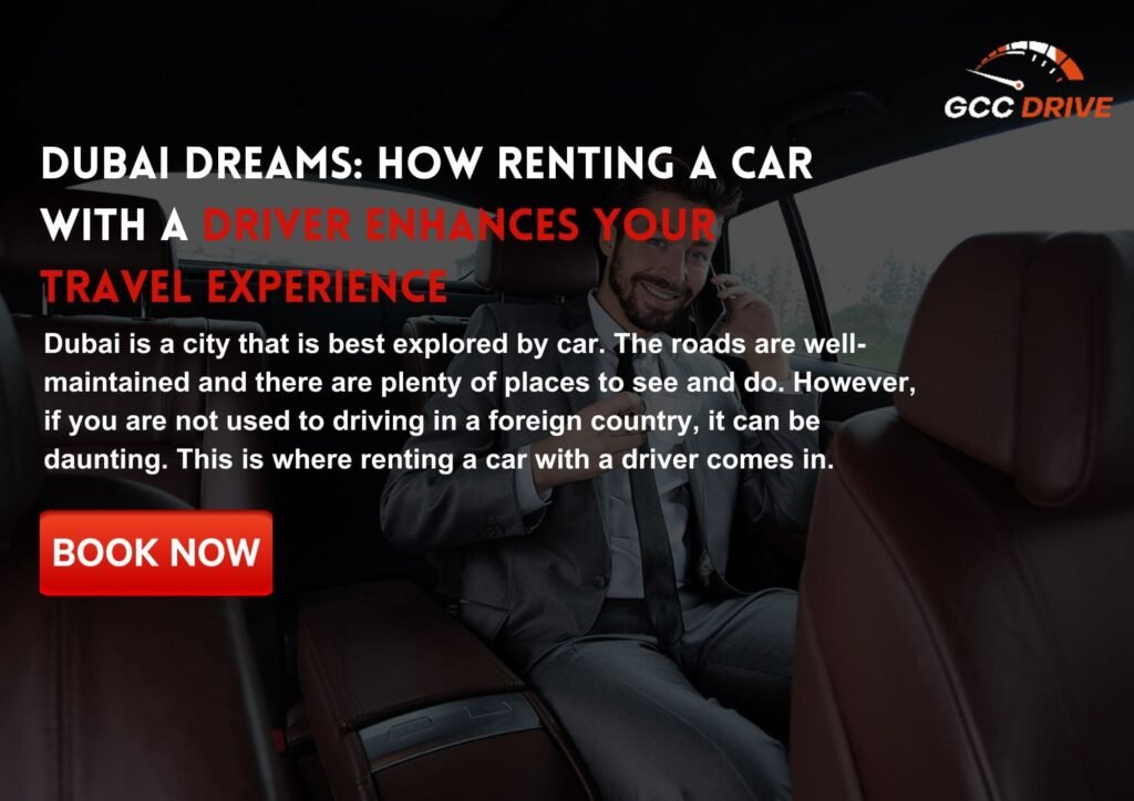 Dubai Dreams: How Renting a Car with a Driver Enhances Your Travel Experience