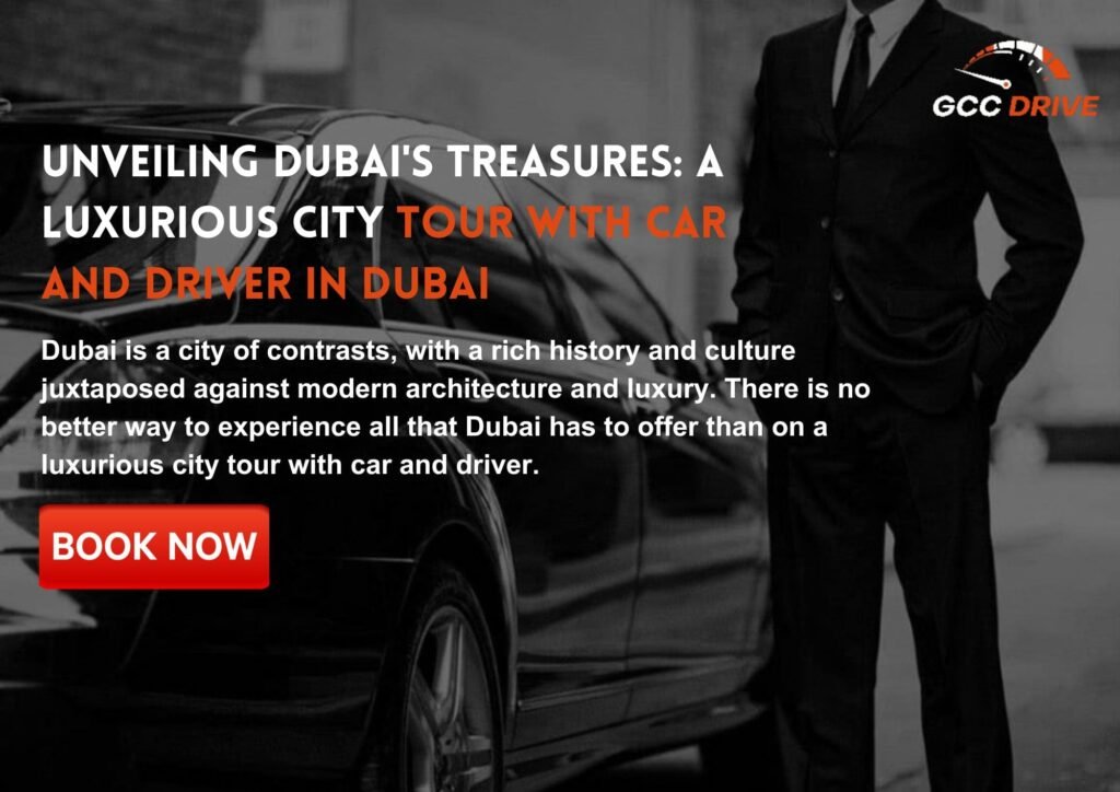 Unveiling Dubai’s Treasures: A Luxurious City Tour with Car and Driver in Dubai