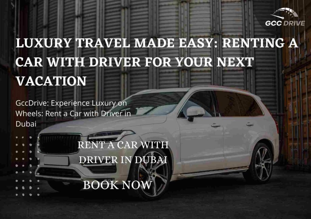 Luxury Travel Made Easy: Renting a Car with Driver for Your Next Vacation