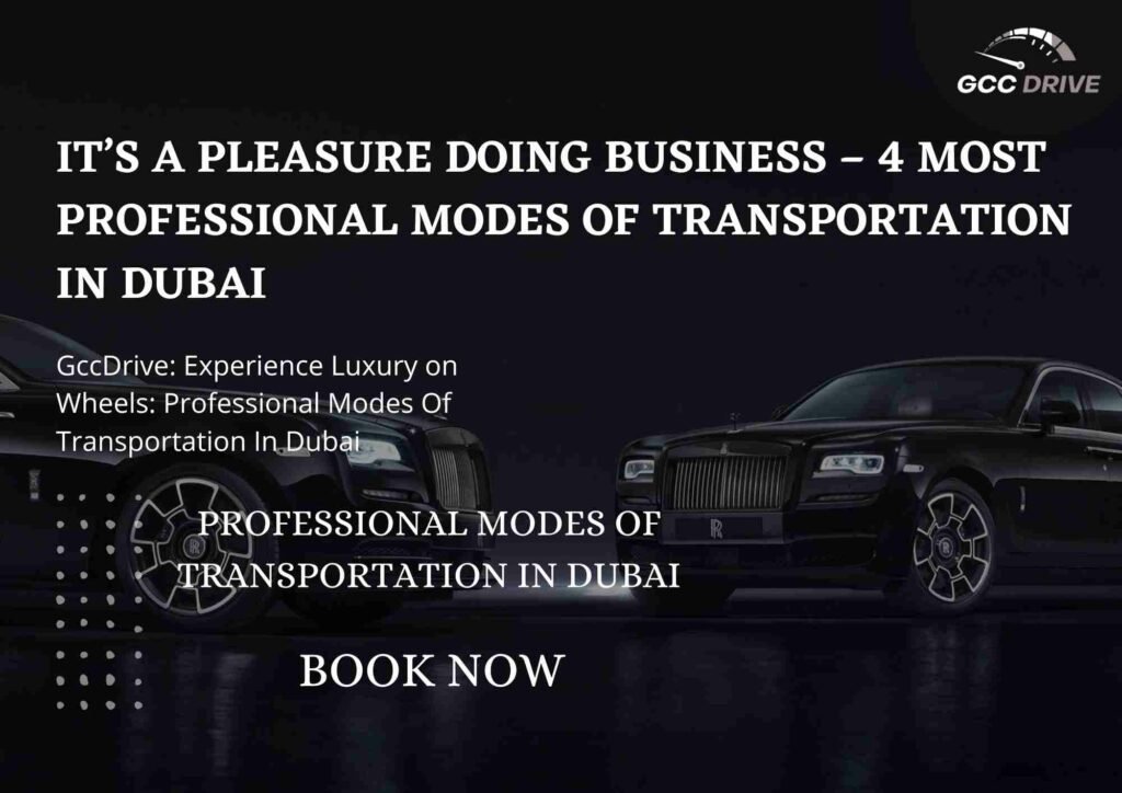 IT’S A PLEASURE DOING BUSINESS – 4 MOST PROFESSIONAL MODES OF TRANSPORTATION IN DUBAI