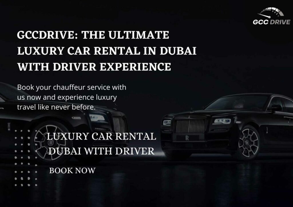 GCCDrive: The Ultimate Luxury Car Rental in Dubai with Driver Experience