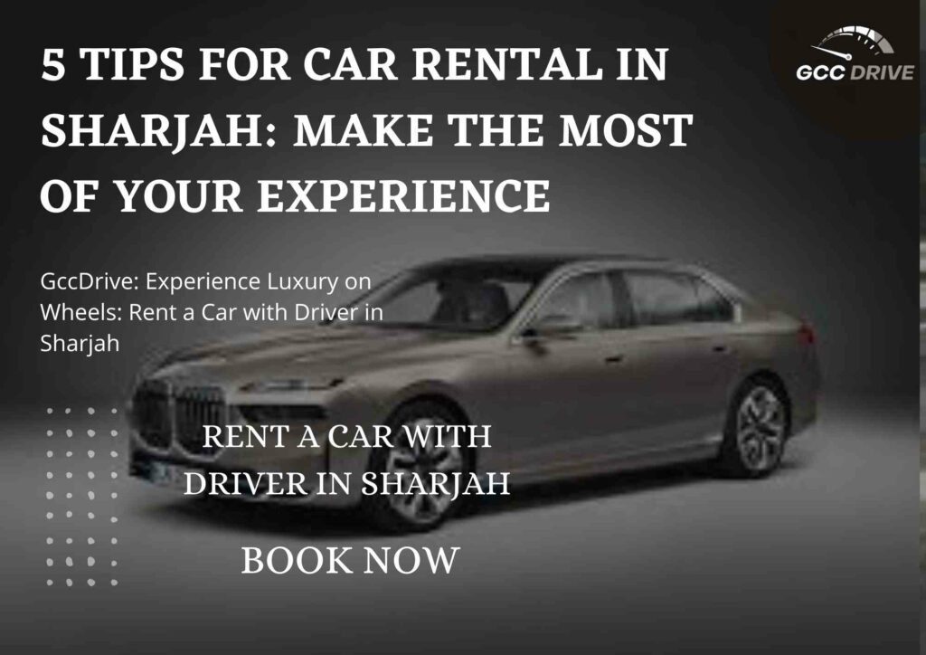 5 Tips for Car Rental in Sharjah: Make the Most of Your Experience