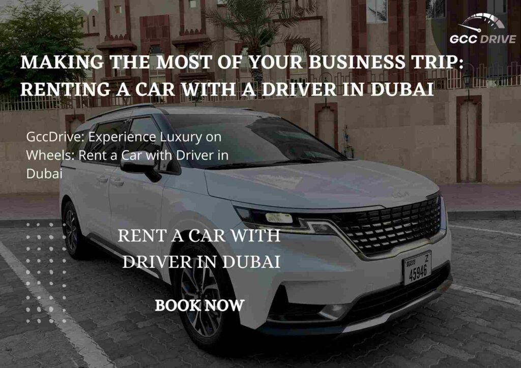 Making the Most of Your Business Trip: Renting a Car with a Driver in Dubai