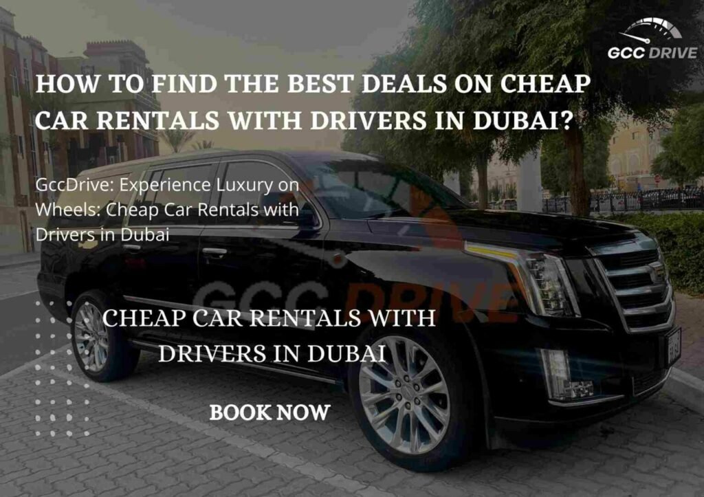 How to Find the Best Deals on Cheap Car Rentals with Drivers in Dubai?