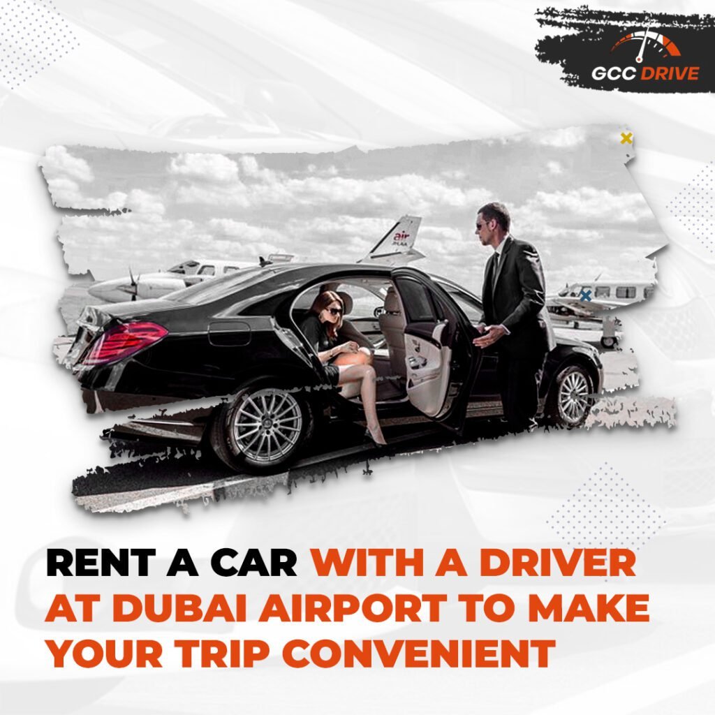 Rent A Car with a Driver at Dubai Airport to Make Your Trip Convenient